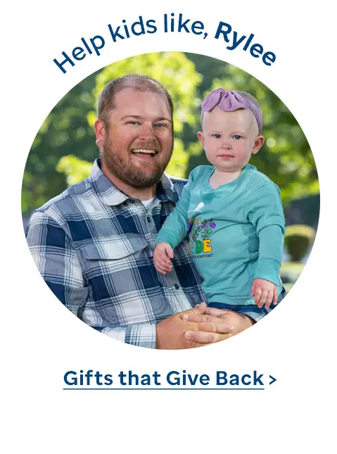 Help kids like Rylee. Gifts that Give Back.